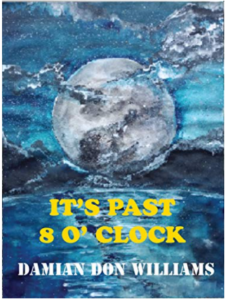 It’s Past 8 o’ clock: The Reports of Raelyn by Damian Don&nbsp;Williams