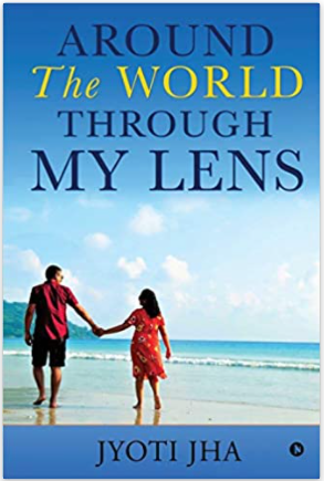 Around The World Through My Lens by Jyoti&nbsp;Jha