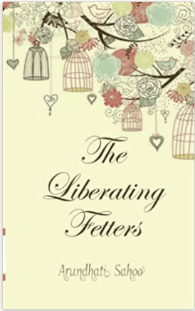 The Liberating Fetters by Arundhati&nbsp;Sahoo