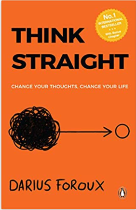 Think Straight: Change your thoughts, Change your life by Darius Foroux
