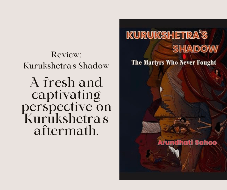 Reimagining Epic Narratives: The Women of Mahabharata Speak in “Kurukshetra’s Shadow” by Arundhati&nbsp;Sahoo