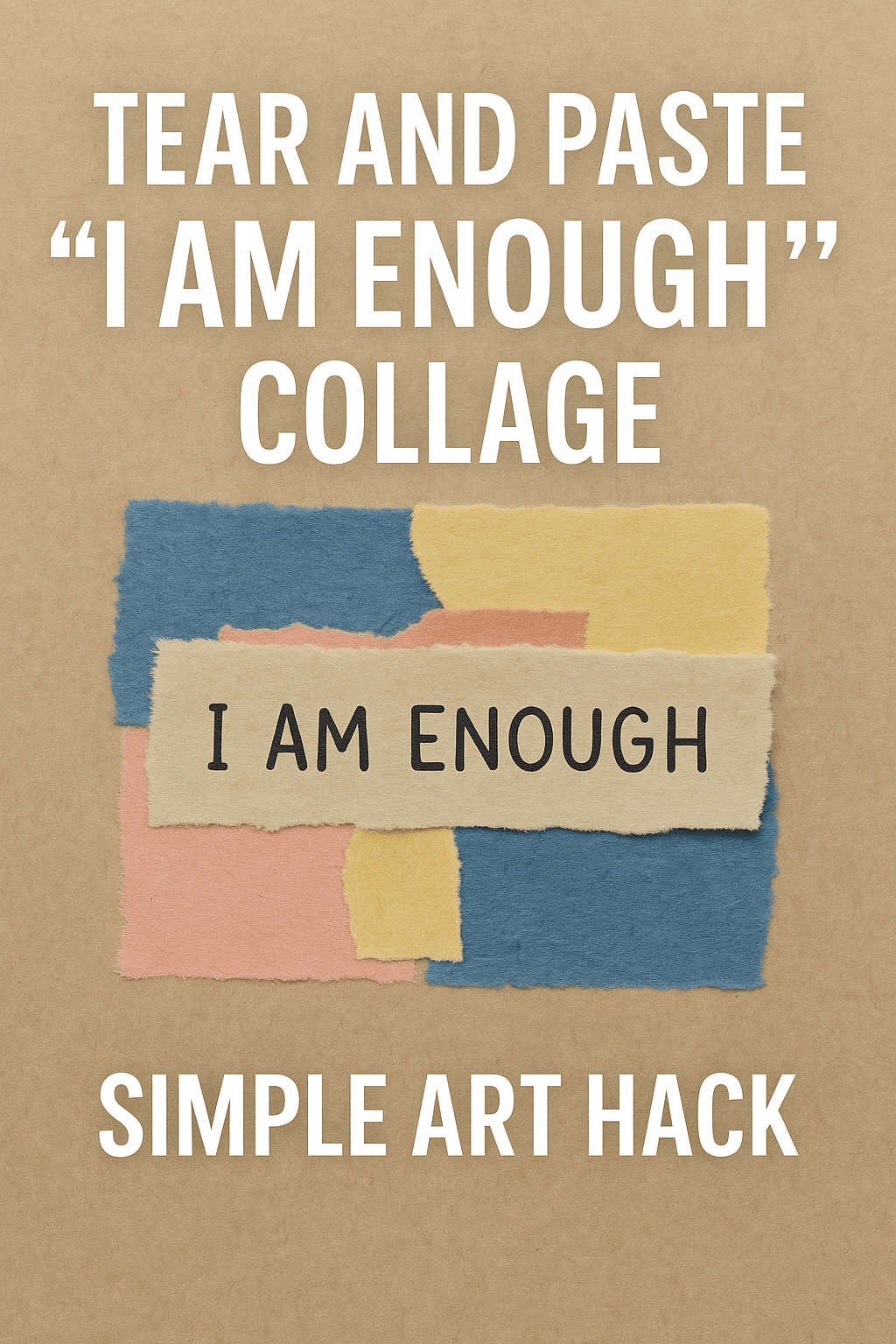 Tear and Paste “I Am Enough”&nbsp;Collage