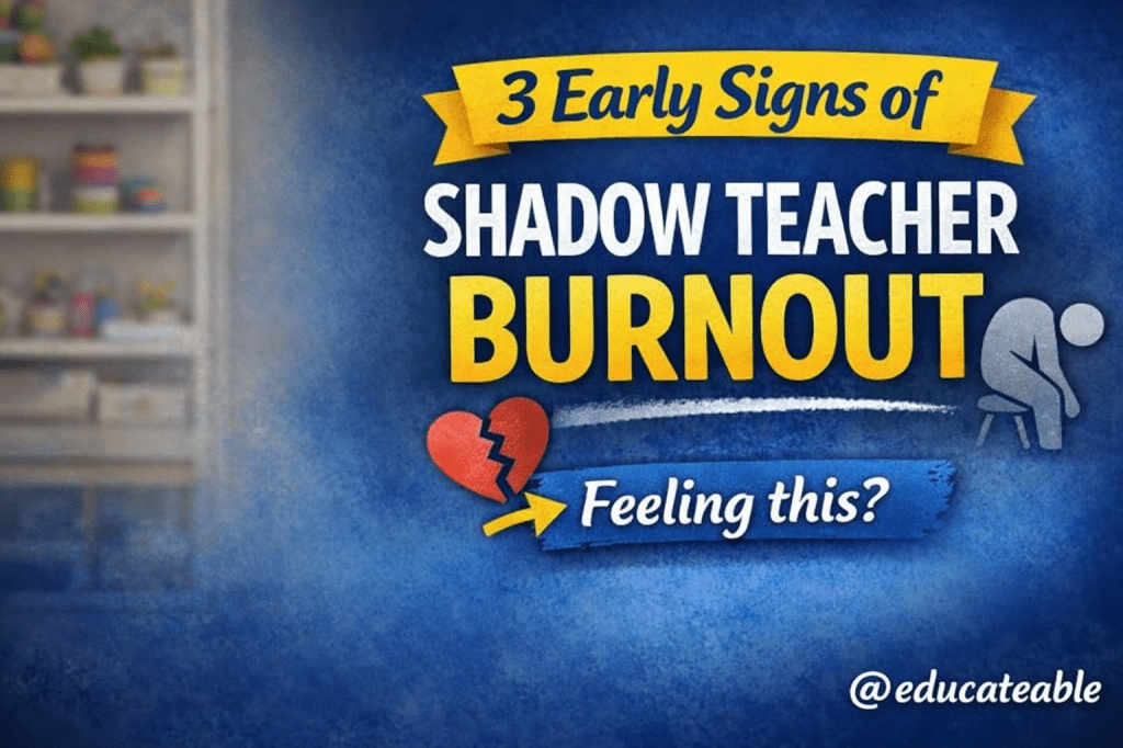 Shadow Teacher Burnout: 3 Early Signs You Might Be Missing (and What to Do&nbsp;Early)