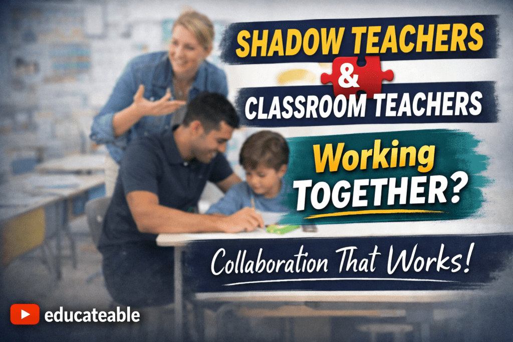 Shadow Teacher & Classroom Teacher Collaboration: How to Build Real Partnerships That Actually Work