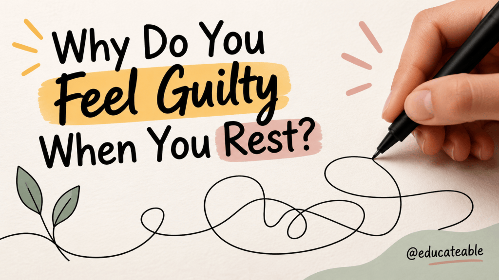 Why Do You Feel Guilty When You Rest? Understanding Productivity Guilt and Learning to Slow Down